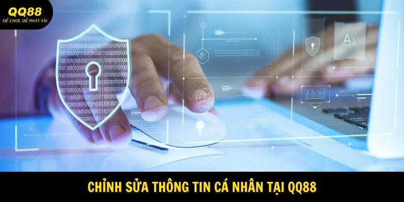 Quyền Riêng Tư QQ88 - Kỷ Nguyên Vươn Mình 2025 2 chinh-sua-thong-tin-ca-nhan-tai-qq88