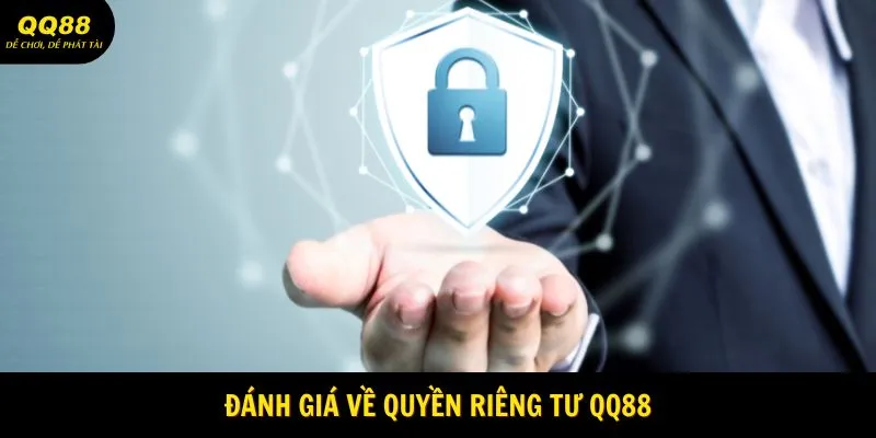 Quyền Riêng Tư QQ88 - Kỷ Nguyên Vươn Mình 2025 1 danh-gia-ve-quyen-rieng-tu-qq88