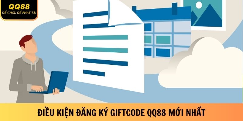 Khám Phá Giftcode QQ88 Mới Nhất - Phần Thưởng Siêu Hot 1 dieu-kien-dang-ky-giftcode-qq88-moi-nhat