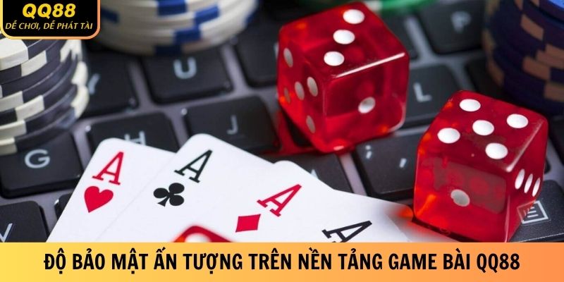Game Bài QQ88 - Sản Phẩm Giải Trí Hot, Đặt Cược Thả Ga 3 do-bao-mat-an-tuong-tren-nen-tang-game-bai-qq88