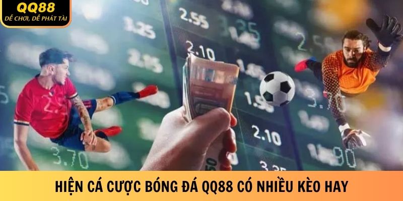 Cá Cược Bóng Đá QQ88 - Game Siêu Hạng, Đặt Tiền Thả Ga 2 hien-ca-cuoc-bong-da-qq88-co-nhieu-keo-hay